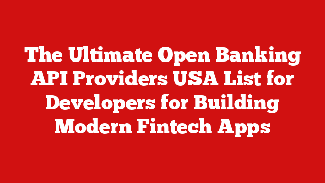 The Ultimate Open Banking API Providers USA List for Developers for Building Modern Fintech Apps